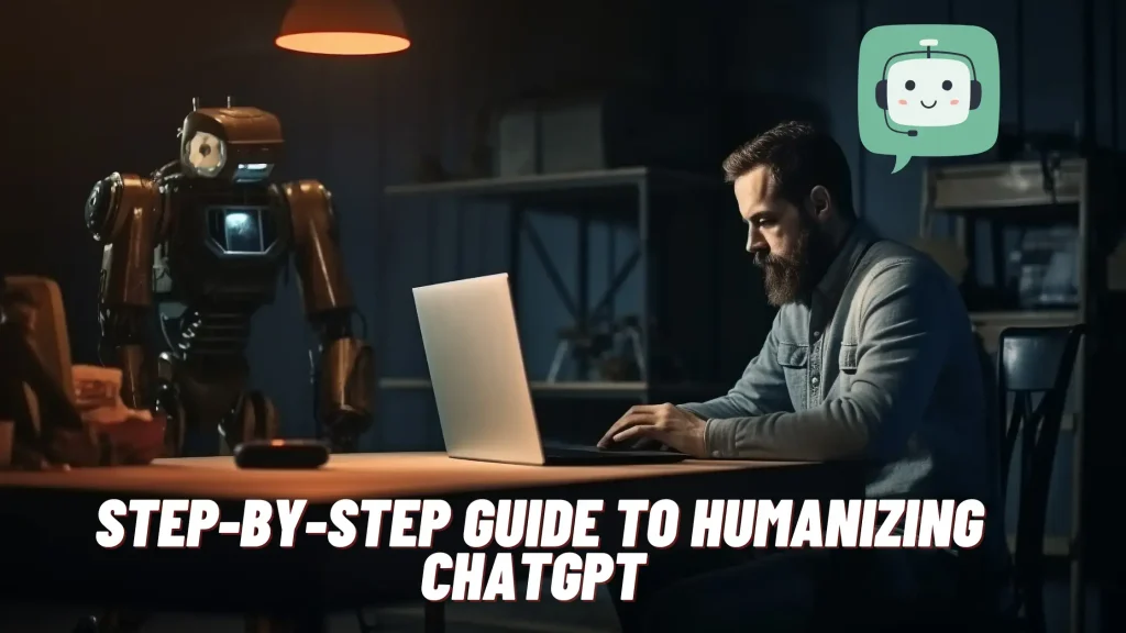 Humanize ChatGPT: A Step-by-Step Guide